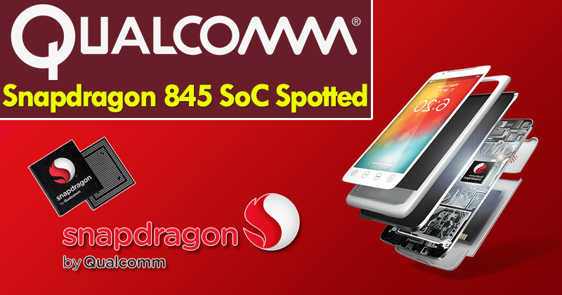 Qualcomm Snapdragon 845 SoC Spotted On Company Site topkhoj